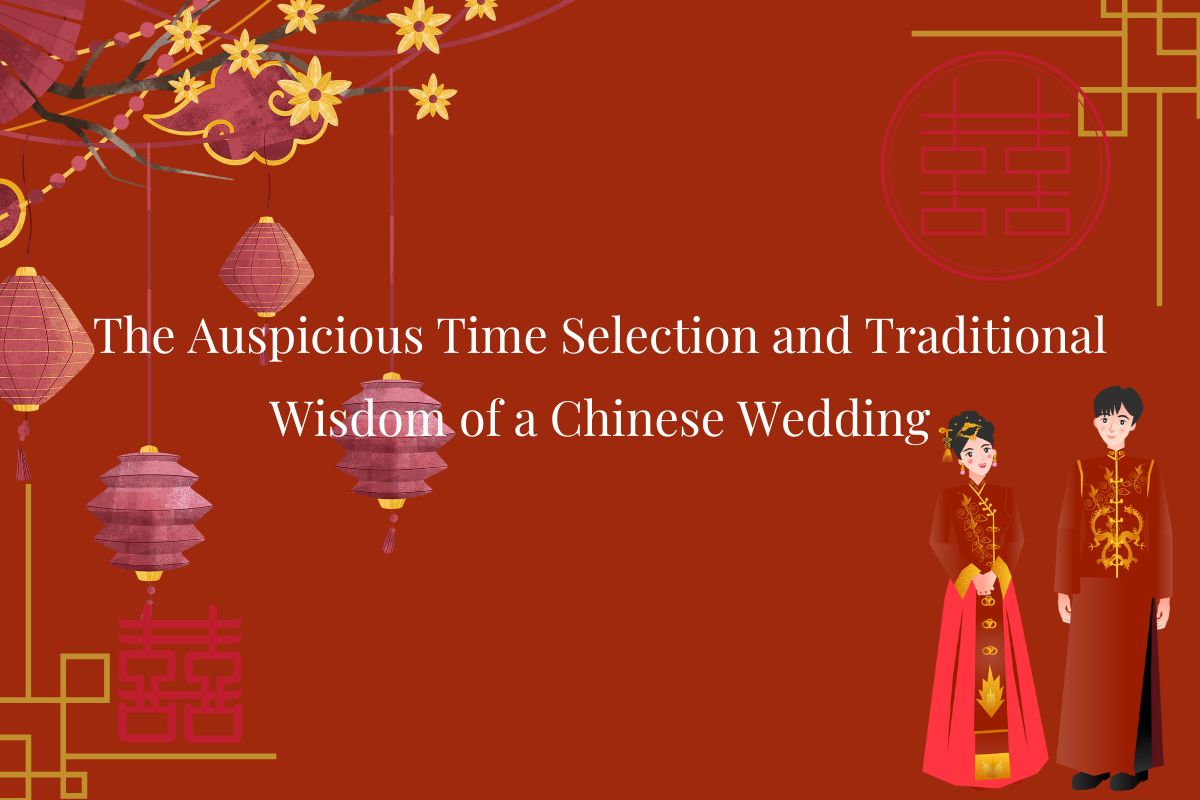 The Auspicious Time Selection and Traditional Wisdom of a Chinese Wedding