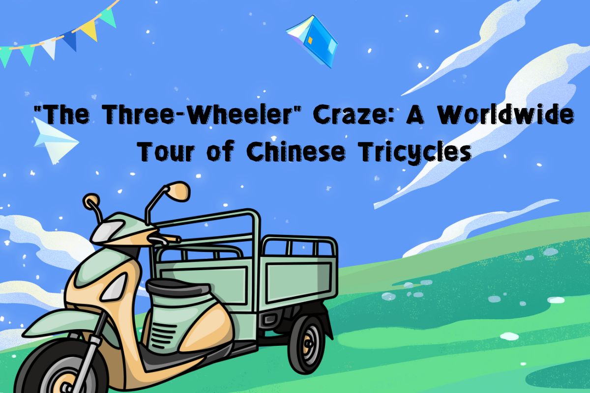 "The Three-Wheeler" Craze: A Worldwide Tour of Chinese Tricycles