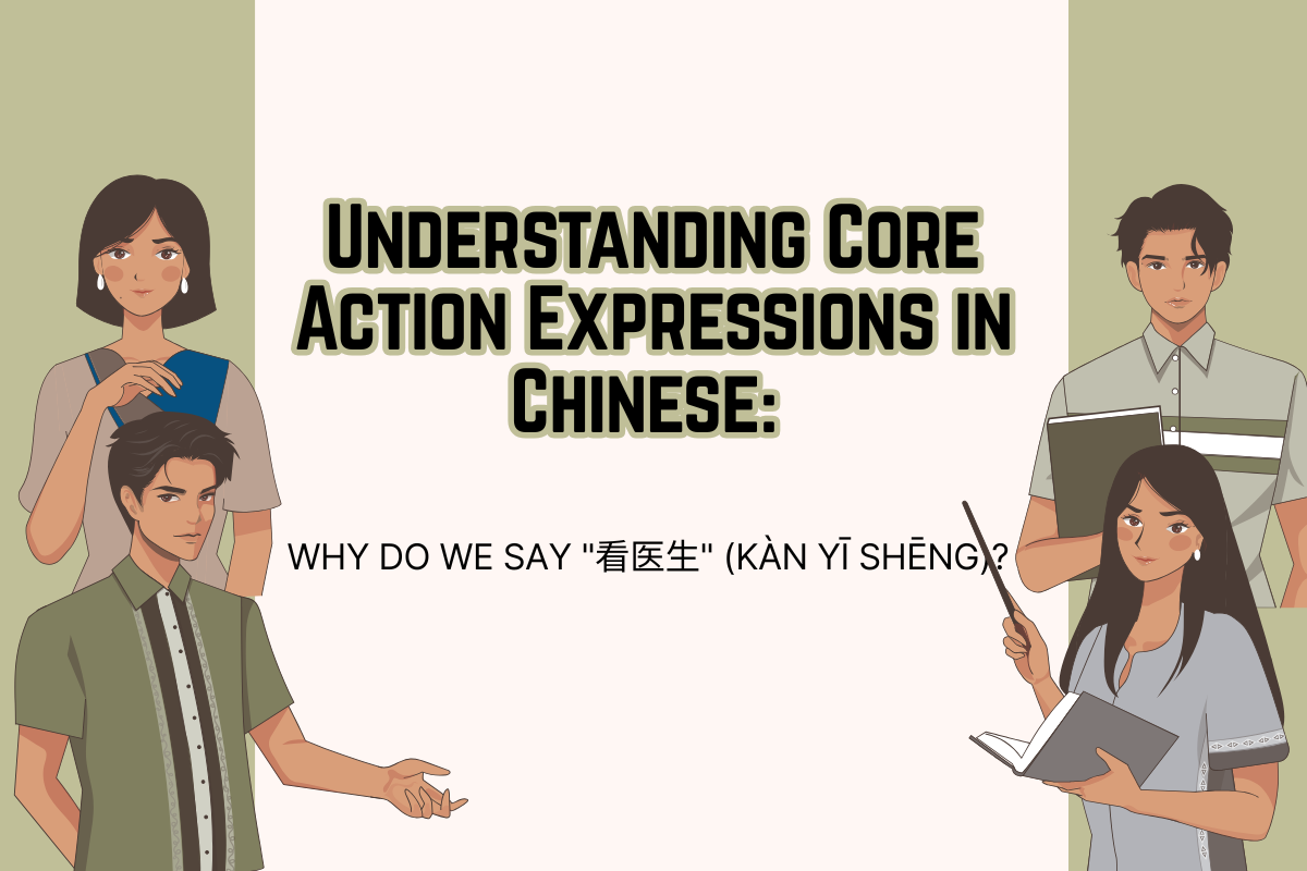 Understanding Core Action Expressions in Chinese: Why Do We Say "看医生" (kàn yī shēng)?