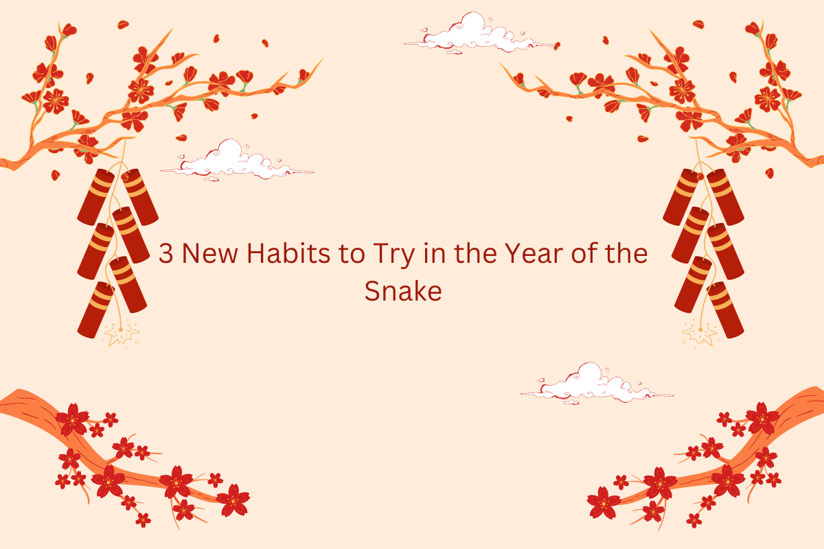 3 New Habits to Try in the Year of the Snake